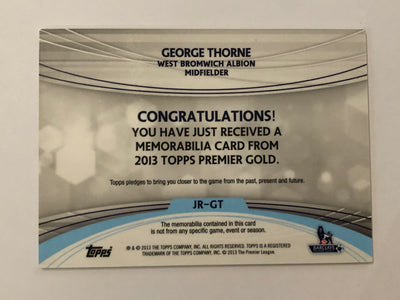 GEORGE THORNE - WEST BROMWICH ALBION - TOPPS PREMIER GOLD 2013 - FOOTBALL FIBER CARD RELIC